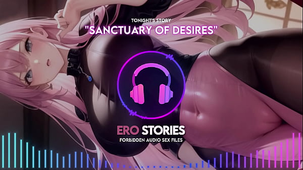 Ero Stories: Sanctuary of Desires (Audio, ASMR, Whisper, Seductive, Healing, & Sensual)