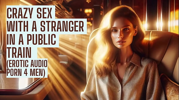 Sex with stranger in the train (Preview – Erotic Audio Porn 4 men)